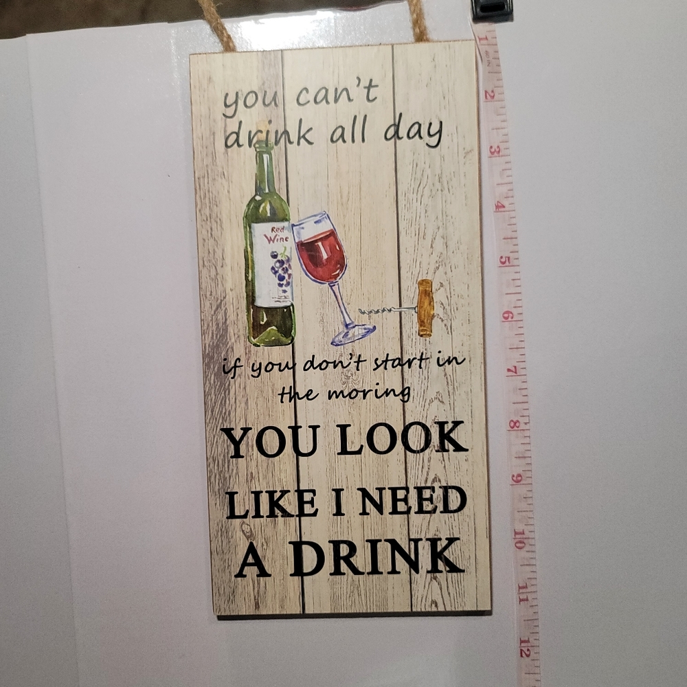 Funny! YOU LOOK LIKE I NEED A DRINK" - Wood - Wall decor-